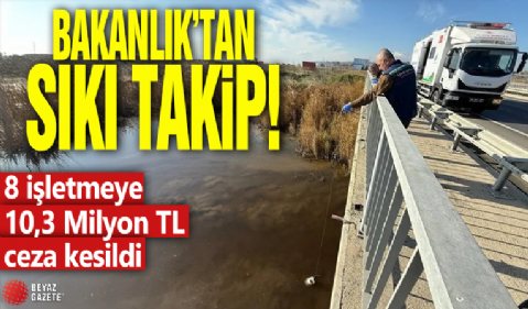 Bakanlık’tan Marmara Denizi’ne sıkı takip: 8 işletmeye 10,3 Milyon TL ceza kesildi