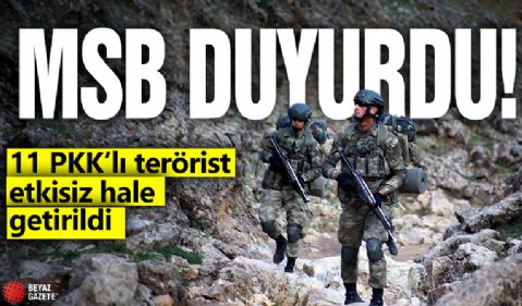 MSB duyurdu: 11 PKK’lı terörist etkisiz hale getirildi