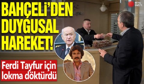 Bahçeli'den duygusal hareket! Ferdi Tayfur için lokma döktürdü