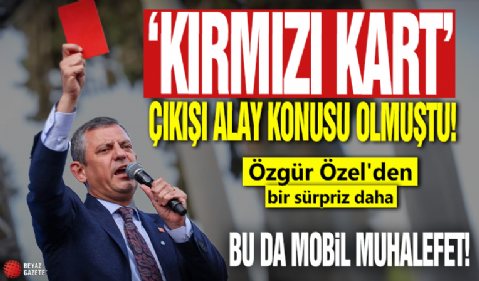 'Kırmızı kart' çıkışı alay konusu olmuştu: Özgür Özel'den bir sürpriz daha: Bu da mobil muhalefet!