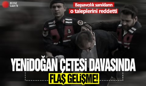 Yenidoğan çetesi davasında flaş gelişme: Başsavcılık sanıkların o talebini reddetti