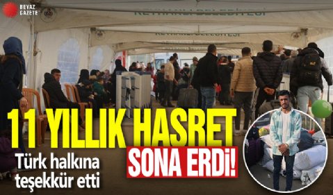 11 yıllık hasret sona erdi! Suriyeli genç Türk halkına teşekkür etti