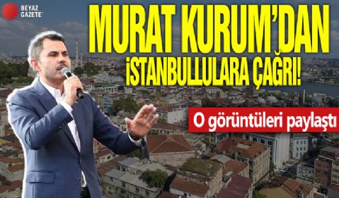 Bakan Murat Kurum'dan İstanbullulara çağrı! O görüntüleri paylaştı