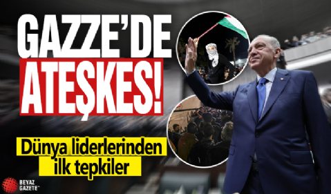 Gazze'de ateşkes: Dünya liderlerinden ilk tepkiler