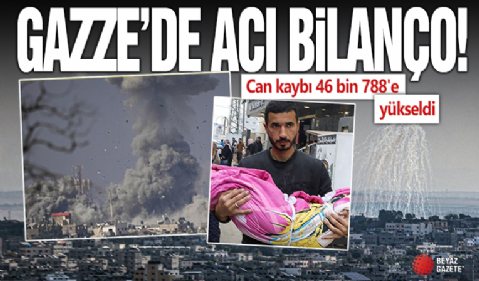 Gazze'de can kaybı 46 bin 788'e yükseldi