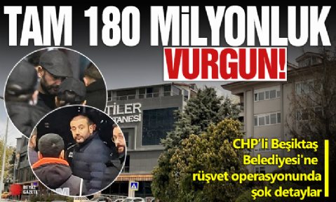 CHP'li Beşiktaş Belediyesi'ne rüşvet operasyonunda şok detaylar: Hastane satışından 180 milyonluk vurgun!