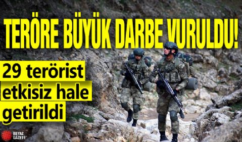 Teröre büyük darbe vuruldu! 29 terörist etkisiz hale getirildi