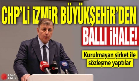 CHP'li İzmir Büyükşehir'den ballı ihale: Kurulmayan şirket ile sözleşme yaptılar