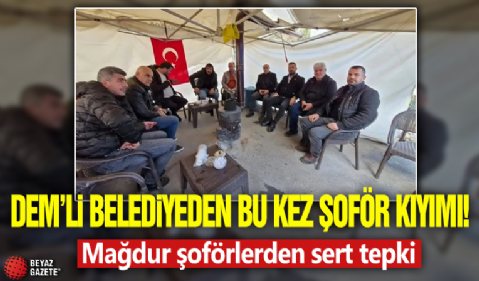 DEM'li belediyeden bu kez şoför kıyımı! Mağdur şoförlerden sert tepki