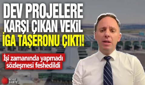 Dev projelere karşı çıkan vekil İGA taşeronu çıktı: İşi zamanında yapmadı, sözleşmesi feshedildi!