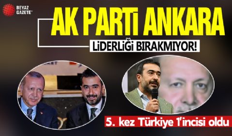 AK Parti Ankara liderliği bırakmıyor! 5. kez Türkiye 1’incisi oldu