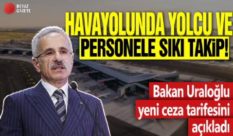 Havayolunda yolcu ve personele sıkı takip: Abdulkadir Uraloğlu yeni ceza tarifesini açıkladı