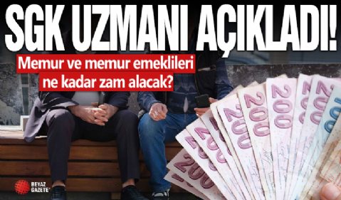 SGK uzmanı açıkladı: Memur ve memur emeklileri ne kadar zam alacak?