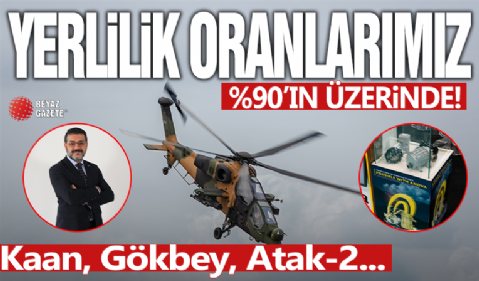 Yerlilik oranlarımız yüzde 90'ların üzerinde! Kaan, Gökbey, Atak-2...