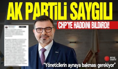 AK Parti İzmir İl Başkanı Saygılı'dan CHP'ye yanıt!