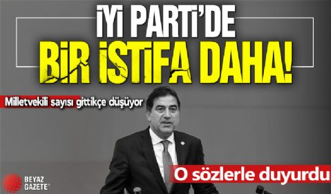 İYİ Parti'de istifa depremi! 'Ayrılma kararı aldım'