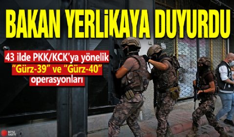 Bakan Yerlikaya duyurdu! 43 ilde PKK/KCK’ya yönelik “Gürz-39” ve “Gürz-40” operasyonları