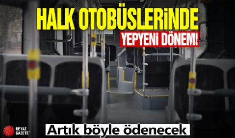 Halk otobüslerinde yeni sistem başladı: Artık böyle ödenecek