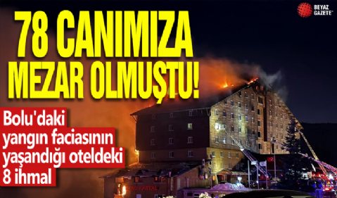 78 canımıza mezar olmuştu: Bolu'daki yangın faciasının yaşandığı oteldeki 8 ihmal