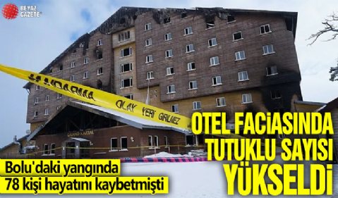 Bolu'daki yangında 78 kişi hayatını kaybetmişti! Otel faciasında tutuklu sayısı yükseldi