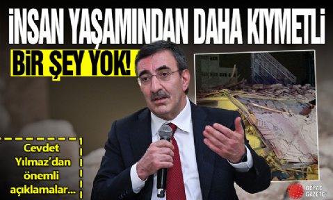 Cevdet Yılmaz: İnsan yaşamından daha kıymetli bir şey yok