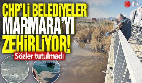 CHP'li belediyeler Marmara'yı zehirliyor! Sözler tutulmadı