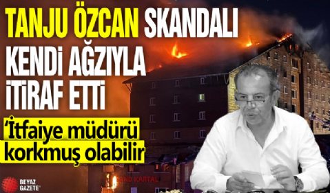 Tanju Özcan skandalı kendi ağzıyla itiraf etti: İtfaiye Müdürü korkmuş olabilir