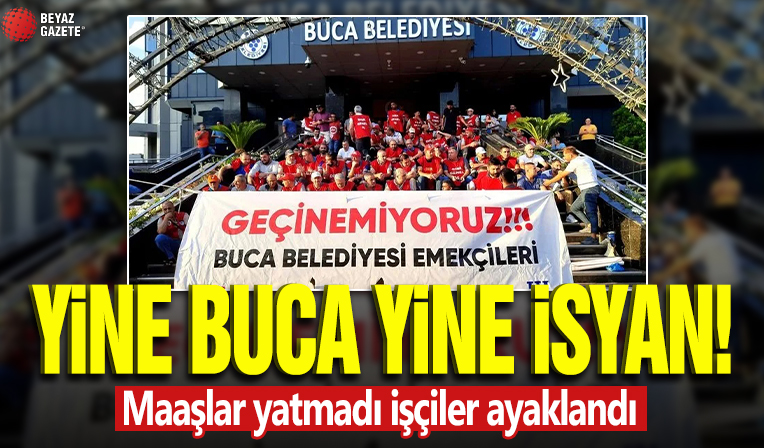 Yine Buca yine isyan! Maaşlar yatmadı işçiler ayaklandı