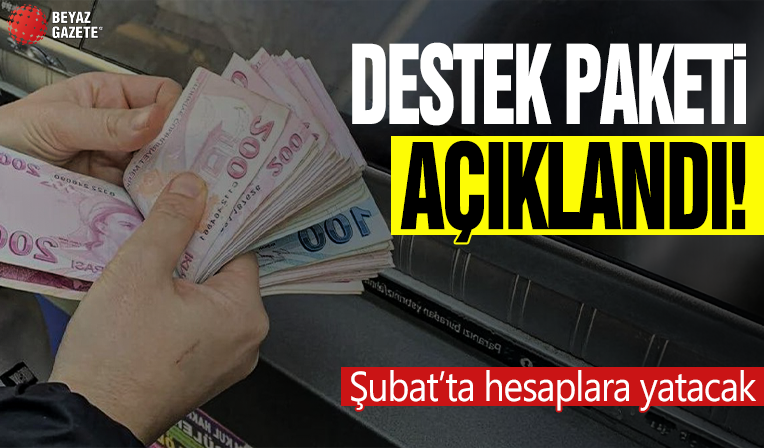 Destek paketi açıklandı: Şubat’ta hesaplara yatacak