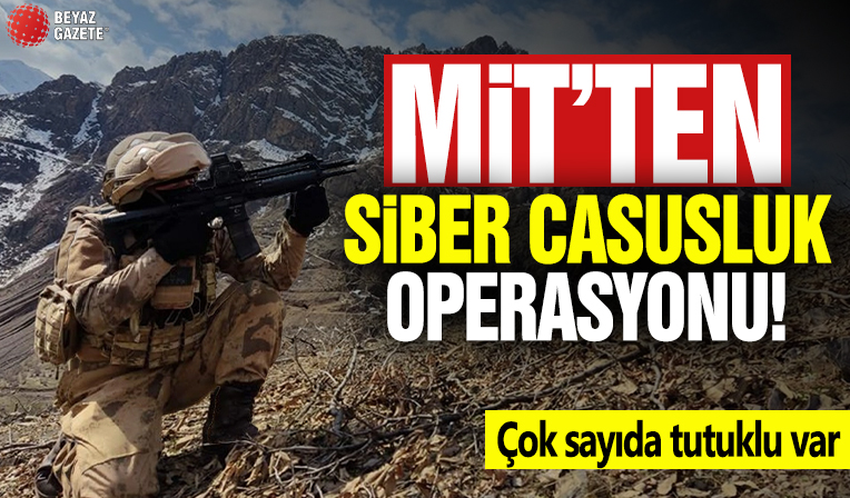MİT’ten siber casusluk operasyonu: Çok sayıda tutuklu var