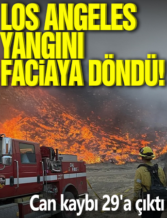 Los Angeles yangını faciya döndü! Can kaybı 29'a çıktı