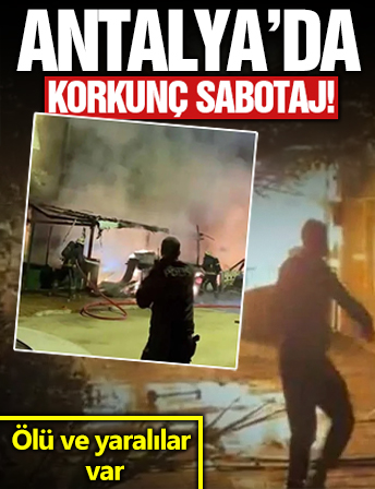 Antalya’da korkunç sabotaj: 1 ölü, 2 yaralı