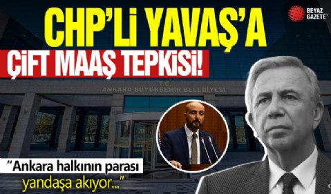 CHP'li Yavaş'a çift maaş tepkisi! 'Ankara halkının parası yandaşa akıyor!'