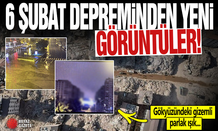6 Şubat depreminin yeni görüntüleri ortaya çıktı