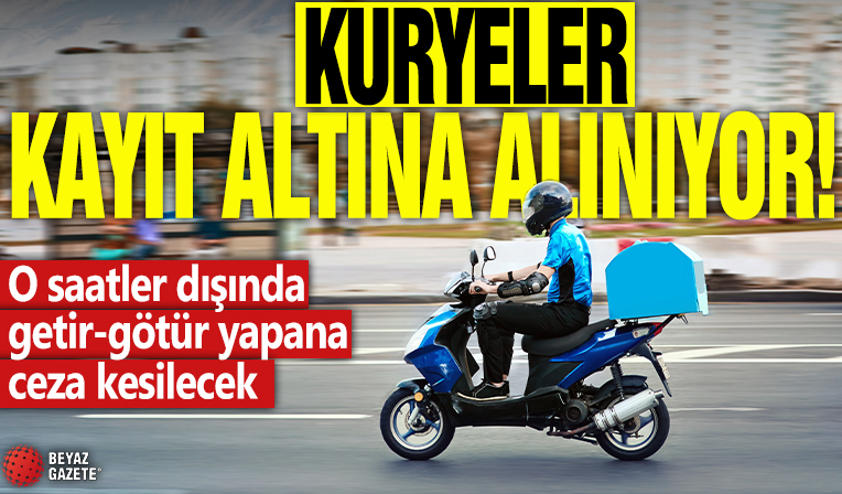 Kuryeler kayıt altına alınıyor! O saatler dışında getir-götür yapana ceza kesilecek