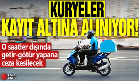 Kuryeler kayıt altına alınıyor! O saatler dışında getir-götür yapana ceza kesilecek