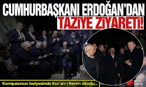 Cumhurbaşkanı Erdoğan komşusunun taziyesinde Kur'an-ı Kerim okudu