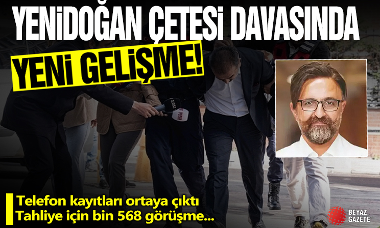 Yenidoğan Çetesi davasında 2. Fezleke! Mustafa Kemal Zengin’in HTS kayıtları ortaya çıktı: Tahliye için bin 568 görüşme!