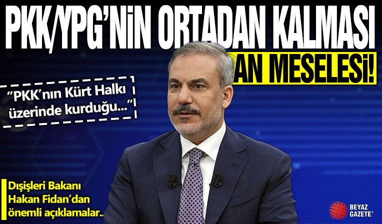 Dışişleri Bakanı Hakan Fidan: Suriye'de terör örgütü PKK/YPG'nin ortadan kalkması an meselesi