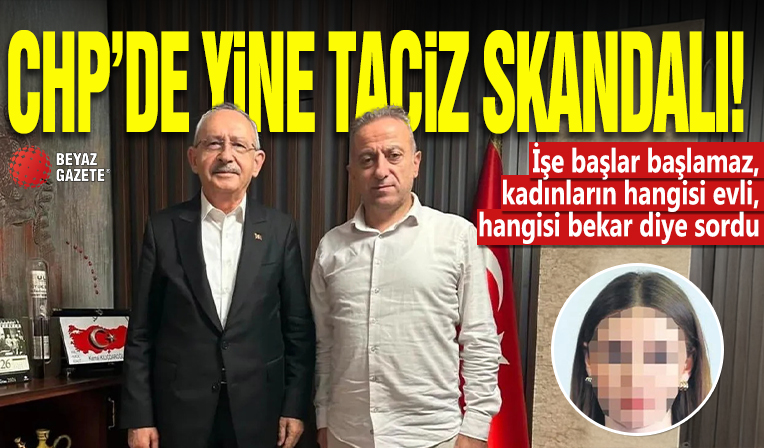 CHP’de yine taciz skandalı! İşe başlar başlamaz, kadınların hangisi evli, hangisi bekar diye sordu