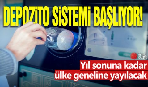 Depozito sistemi başlıyor! Yıl sonuna kadar ülke geneline yayılacak