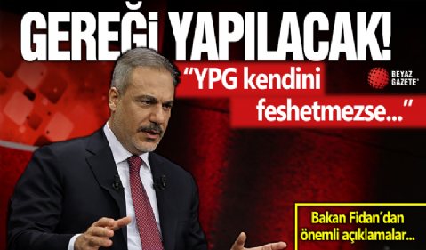 Dışişleri Bakanı Fidan: YPG kendini feshetmezse askeri operasyon yaparız