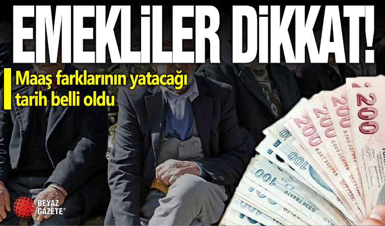 Emekliler dikkat! Maaş farklarının yatacağı tarih belli oldu