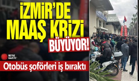 İzmir'de maaş krizi büyüyor! Otobüs şoförleri iş bıraktı