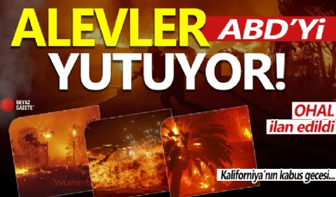 Kaliforniya’nın kabus gecesi: Alevler ABD’yi yutuyor! Kıvılcımdan yangın felaketine