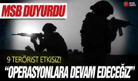 9 PKK/YPG'li terörist etkisiz hale getirildi!