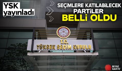 YSK, seçimlere katılabilecek 38 siyasi partiyi açıkladı