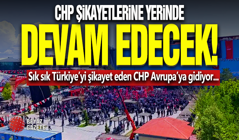 CHP Şikayetlerine Yerinde Devam Edecek!