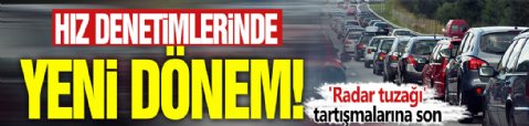 'Radar tuzağı' tartışmalarına son! Hız denetimlerinde yeni dönem
