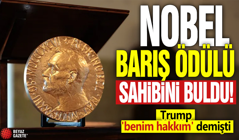 Nobel Barış Ödülü'nün sahibi belli oldu! Trump 'benim hakkım' demişti